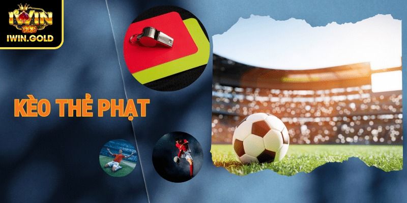 Kèo Thẻ Phạt iWin – Hình Thức Cá Cược Hấp Dẫn Cho Người Chơi 1 Khái niệm kèo thẻ phạt iWin