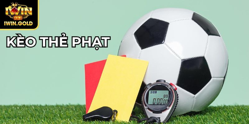 Kèo Thẻ Phạt iWin – Hình Thức Cá Cược Hấp Dẫn Cho Người Chơi 2 Kèo tài xỉu thẻ phạt
