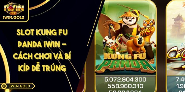 Slot Kung Fu Panda IWIN - Cách Chơi Và Bí Kíp Dễ Trúng 4 Slot Kung Fu Panda IWIN