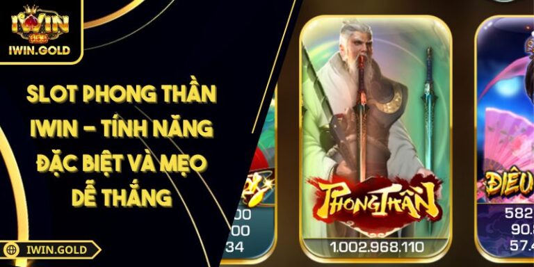Slot Phong Thần IWIN - Tính Năng Đặc Biệt Và Mẹo Dễ Thắng 3 Slot Phong Thần IWIN