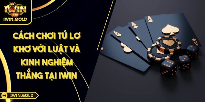 Cách chơi Tú Lơ Khơ