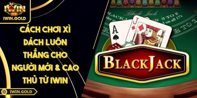 Cách chơi Xì Dách luôn thắng